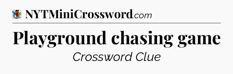 Playground chasing game Crossword Clue