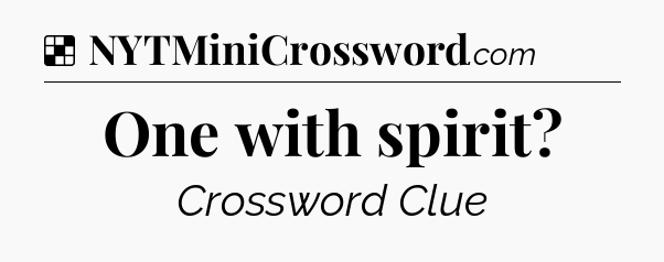 Solution: One with spirit - NYT Crossword