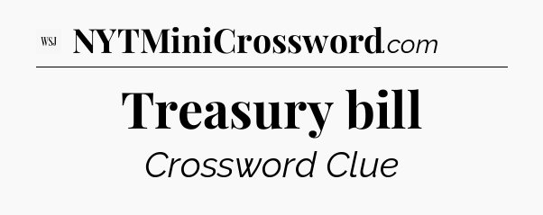 Treasury bill - WSJ Crossword