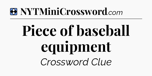 Solution: Piece of baseball equipment - NYT Mini Crossword