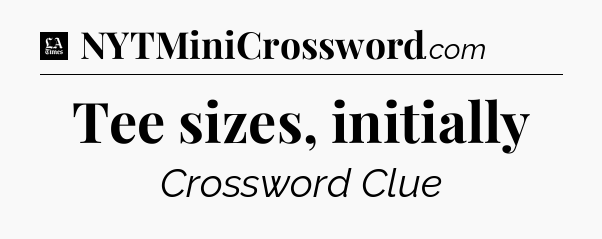 Tee sizes, initially - LA Times Crossword