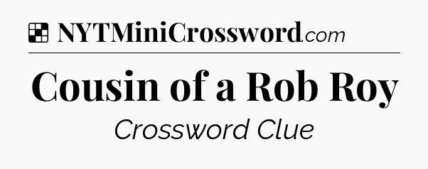 Solution: Cousin of a Rob Roy - NYT Crossword