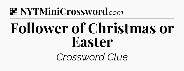 Solution: Follower of Christmas or Easter - NYT Crossword