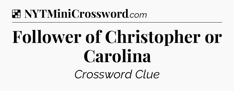 Solution: Follower of Christopher or Carolina - NYT Crossword