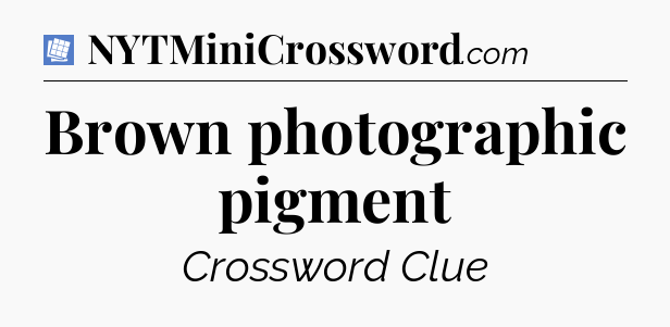 Brown photographic pigment Puzzle Page Crossword Clue