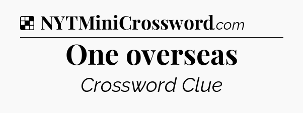 Solution: One overseas - NYT Crossword
