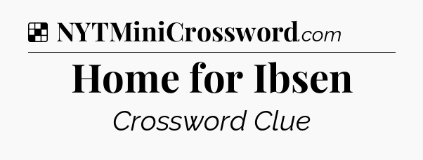 Solution: Home for Ibsen - NYT Crossword