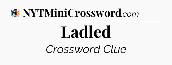 Ladled Crossword Clue