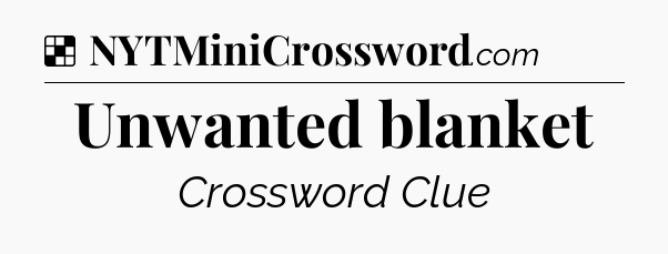 Solution: Unwanted blanket - NYT Crossword