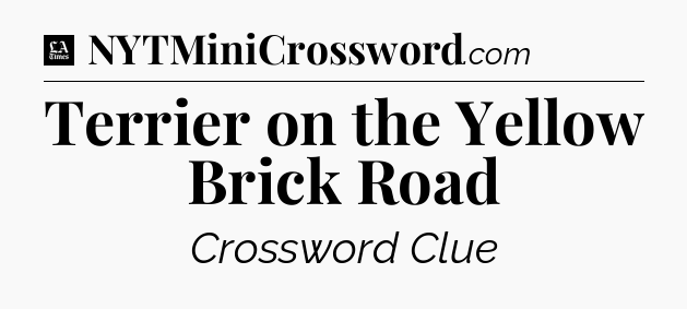 Terrier on the Yellow Brick Road - LA Times Crossword