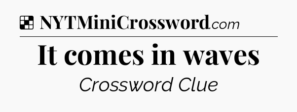 Solution: It comes in waves - NYT Crossword