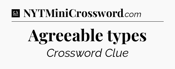 Agreeable types - LA Times Crossword