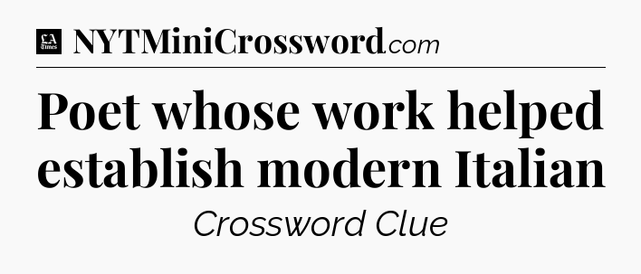 Poet whose work helped establish modern Italian - LA Times Crossword