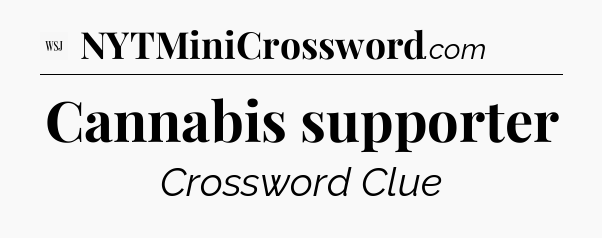 Cannabis supporter - WSJ Crossword
