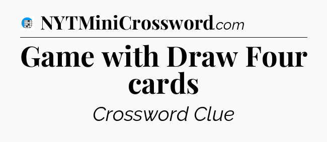 Game with Draw Four cards Crossword Clue
