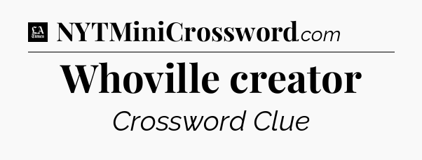 Whoville creator - LA Times Crossword