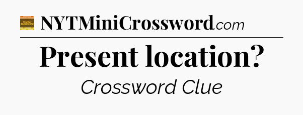 Present location - Eugene Sheffer Crossword