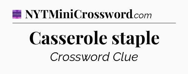 Casserole staple - Thomas Joseph Crossword