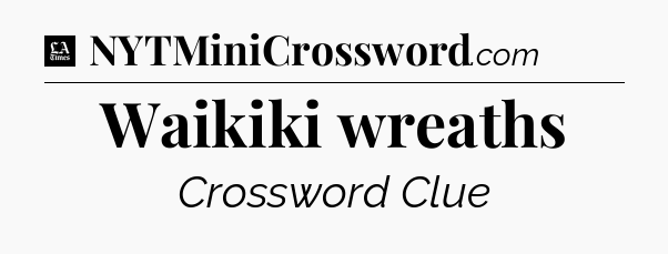 Waikiki wreaths - LA Times Crossword