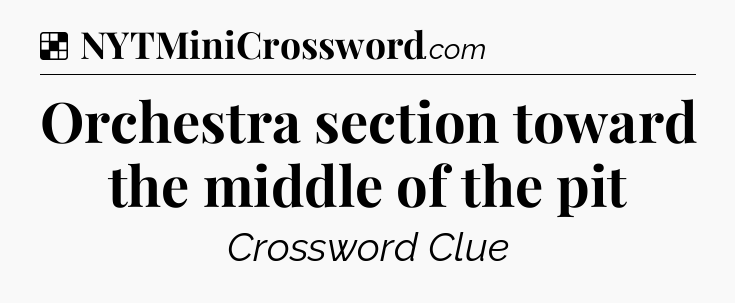Solution: Orchestra section toward the middle of the pit - NYT Crossword