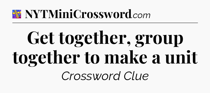 Get together, group together to make a unit Codycross