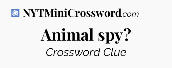 Animal spy Puzzle Page Crossword Clue