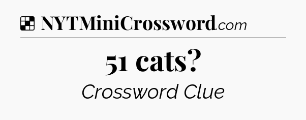 Solution: 51 cats - NYT Crossword