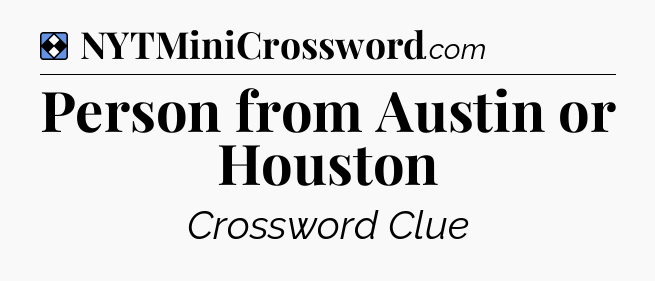 Solution: Person from Austin or Houston - NYT Mini Crossword