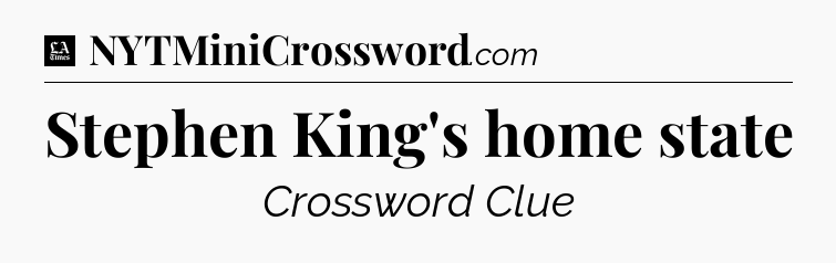 Stephen King's home state - LA Times Crossword
