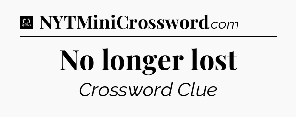 No longer lost - LA Times Crossword