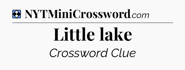 Solution: Little lake - NYT Mini Crossword