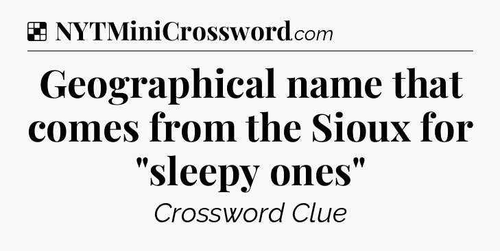 Solution: Geographical name that comes from the Sioux for 