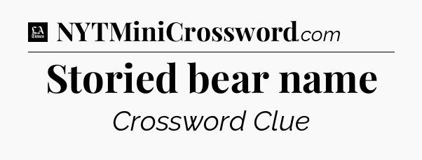 Storied bear name - LA Times Crossword