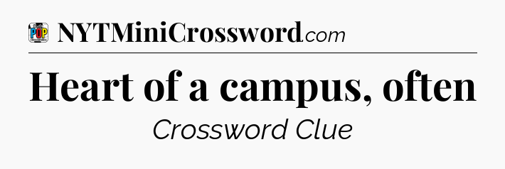 Heart of a campus, often Crossword Clue