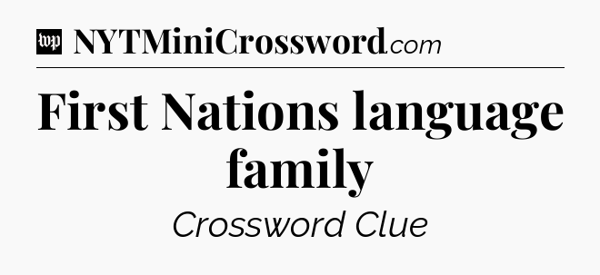 First Nations language family Crossword Clue