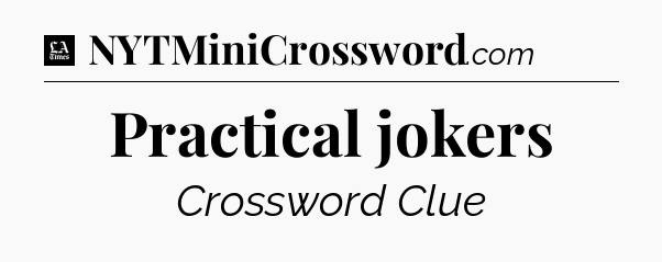 Practical jokers - LA Times Crossword