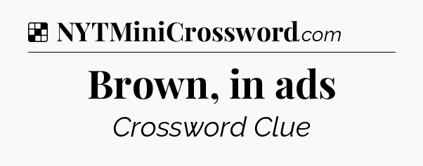 Solution: Brown, in ads - NYT Crossword
