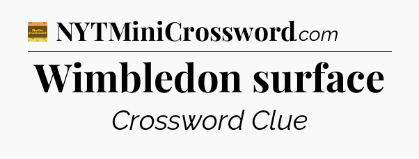 Wimbledon surface - Eugene Sheffer Crossword