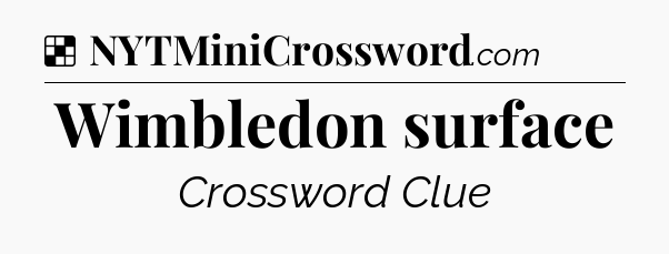 Solution: Wimbledon surface - NYT Crossword