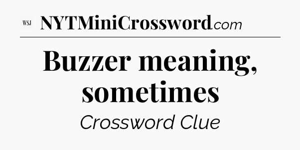 Buzzer meaning, sometimes - WSJ Crossword