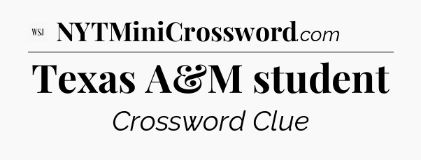 Texas A&M student - WSJ Crossword