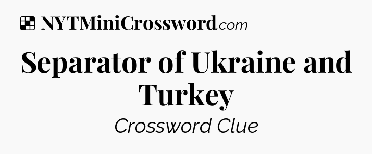 Solution: Separator of Ukraine and Turkey - NYT Crossword