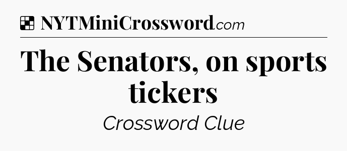 Solution: The Senators, on sports tickers - NYT Crossword