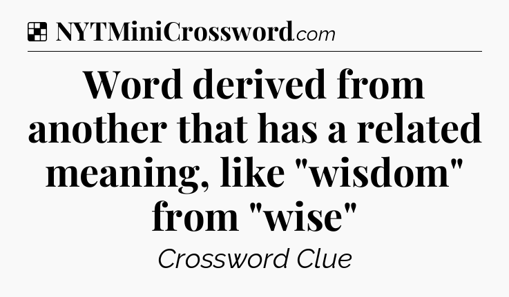 Solution: Word derived from another that has a related meaning, like 