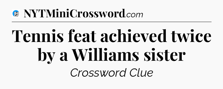Tennis feat achieved twice by a Williams sister Crossword Clue