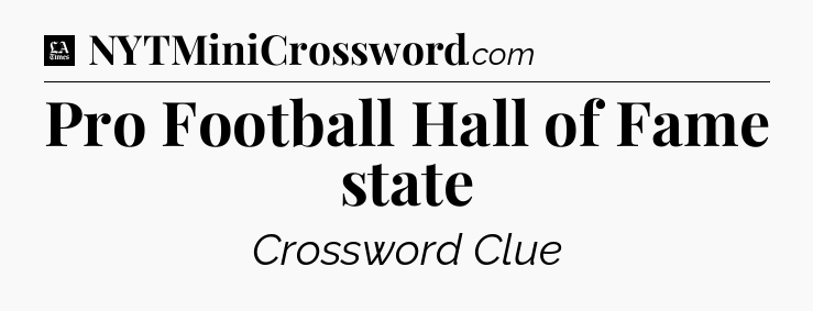 Pro Football Hall of Fame state - LA Times Crossword