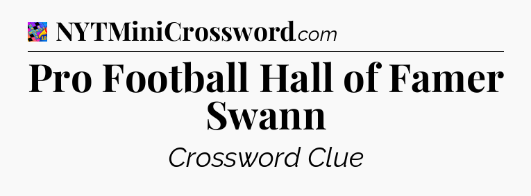 Pro Football Hall of Famer Swann Crossword Clue