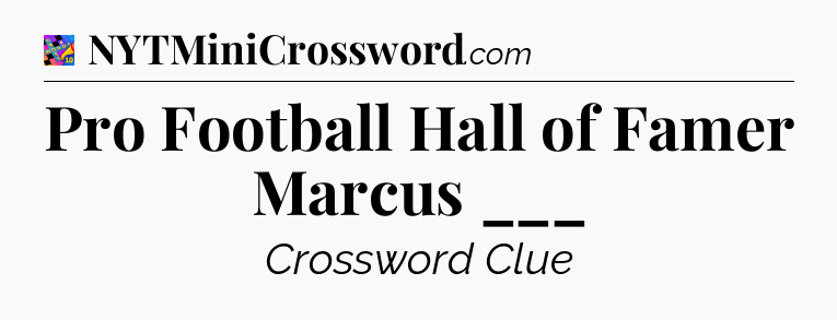 Pro Football Hall of Famer Marcus ___ Crossword Clue