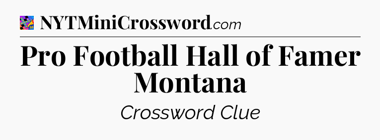 Pro Football Hall of Famer Montana Crossword Clue