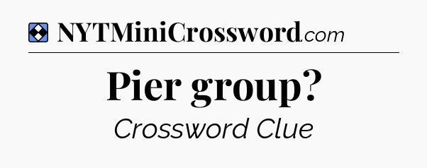 Solution: Pier group - NYT Mini Crossword